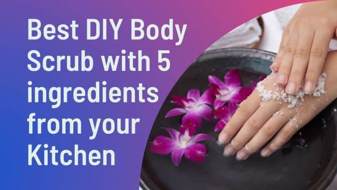Best DIY Body Scrub with 5 ingredients from your Kitchen